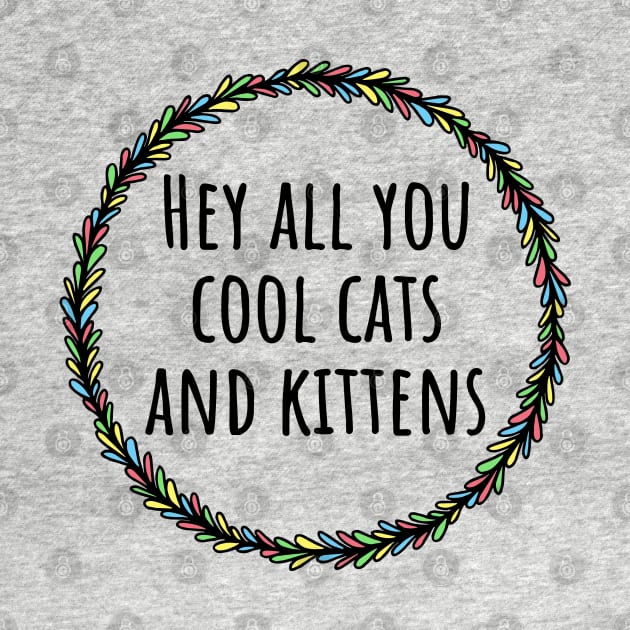 Hey All You Cool Cats And Kittens by LunaMay